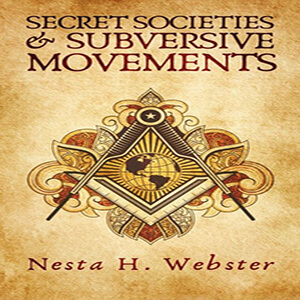 Secret Societies and Subversive Movements by Nesta H. Webster
