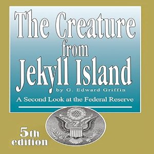 The Creature from Jekyll Island by G. Edward Griffin