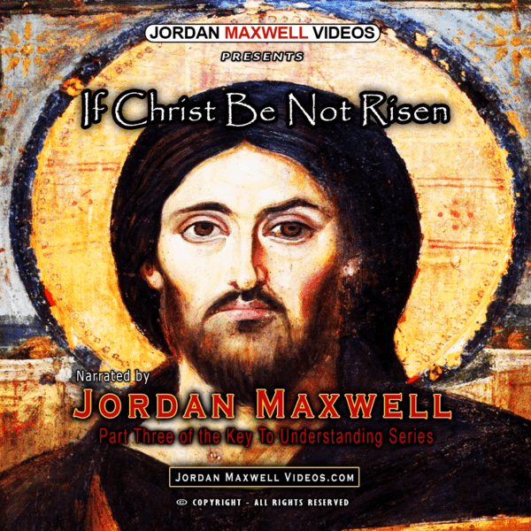 Jordan Maxwell Videos Presents – If Christ Be Not Risen