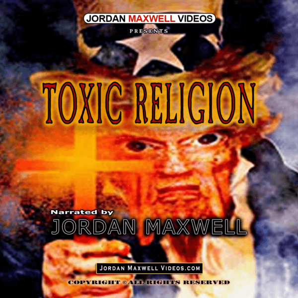 Jordan Maxwell Videos Presents - Toxic Religion