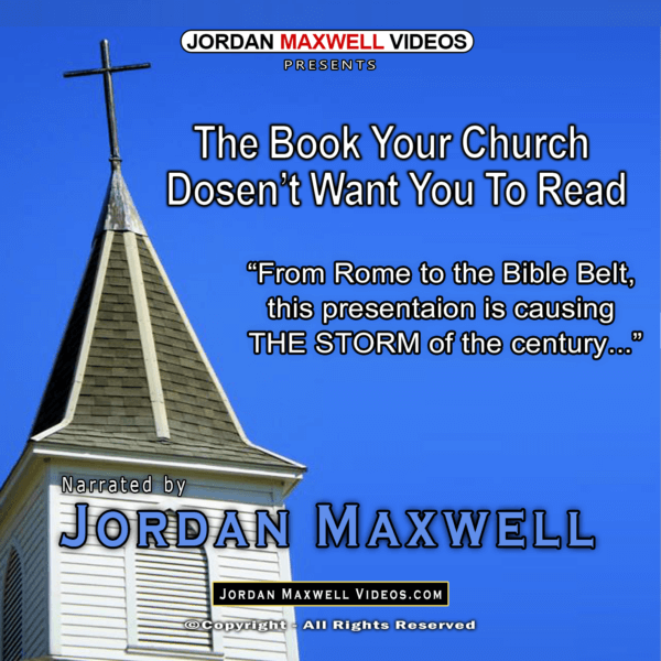 Jordan Maxwell Videos Presents – The Book Your Church Does Not Want You To Read
