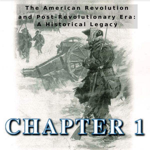 Chapter 1: The American Revolution and Post-Revolutionary Era - A Historical Legacy
